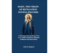 Mary, the virgin of revelation novena prayers: A Nine-Days Novena Prayers For Love, Faith, Protection, Spiritual Guidance and Intercession