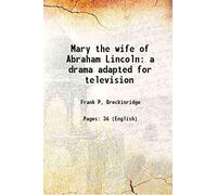 Mary the wife of Abraham Lincoln a drama adapted for television 1955