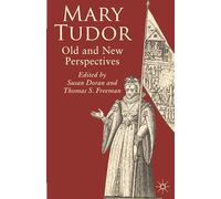 Mary Tudor: Old and New Perspectives