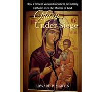 Mary Under Siege: How a Recent Vatican Document is Dividing Catholics over the Mother of God (Vatican Perspectives)