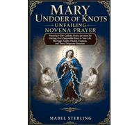 MARY UNDOER OF KNOTS UNFAILING NOVENA PRAYER: Powerful 9-Day Catholic Prayer Devotion for Untying Every Impossible Knot in Your Life,Marriage, Family, Health, Finances,and Every Desperate Situation