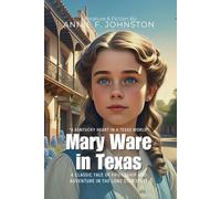 Mary Ware in Texas By Annie F. Johnston (Illustrated & Annotated): A classic tale of friendship and adventure in the Lone Star State