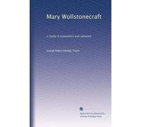 Mary Wollstonecraft: a study in economics and romance