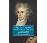 Mary Wollstonecraft and Political Economy: The Feminist Critique of Commercial Modernity (Cambridge Studies in Romanticism)