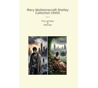 Mary Wollstonecraft Shelley Collection (XXIII): Last Mathilda (Top Classics)