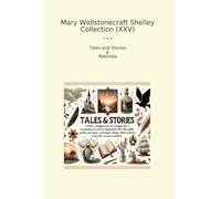 Mary Wollstonecraft Shelley Collection (XXV): Tales Mathilda (Top Classics)