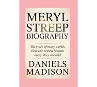 MARYL STREEP-BIOGRAPHY: THE VOICE OF MANY WORLDS - HOW ONE ACTRESS BECAME EVERY STORY SHE TOLD