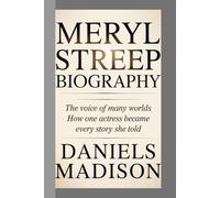 MARYL STREEP-BIOGRAPHY: THE VOICE OF MANY WORLDS - HOW ONE ACTRESS BECAME EVERY STORY SHE TOLD