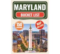 Maryland Bucket List: 150 Epic Adventures Across Maryland - Hidden Natural Wonders, Historic Landmarks & Once-in-a-Lifetime Experiences, From Chesapeake Bay Shores to Mountain High Points...