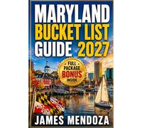 Maryland Bucket List 2027: Top Coastal Towns, Chesapeake Bay Escapes, Baltimore Attractions, Scenic Drives, Beaches, Hidden Gems, and Local Food Experiences