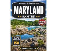 Maryland Bucket List: Explore 150 Chesapeake Bay Shorelines, Historic Harbor Towns, Scenic Byways, Appalachian Mountain Trails, Colonial Landmarks, and Memorable Mid-Atlantic Adventures