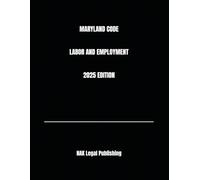 MARYLAND CODE LABOR AND EMPLOYMENT 2025 EDITION