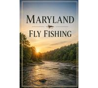 Maryland Fly Fishing: An Angler's Guide to Trout Streams, Smallmouth Rivers, Shad Runs, and the Chesapeake Bay
