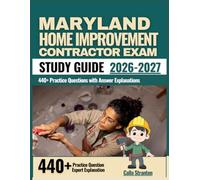 Maryland Home Improvement Contractor Exam Study Guide 2026-2027: 440+ Practice Questions with Answer Explanations