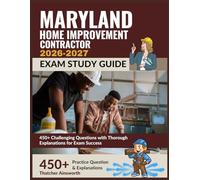 Maryland Home Improvement Contractor Exam Study Guide 2026-2027: 450+ Challenging Questions with Thorough Explanations for Exam Success