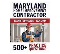 Maryland Home Improvement Contractor Exam Study Guide 2026-2027: Complete Material Overview with Practice Test Set, Complete Answer Keys, and Solutions
