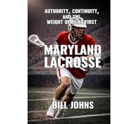 Maryland Lacrosse: Authority, Continuity, and the Weight of Being First (The Sacred Game)