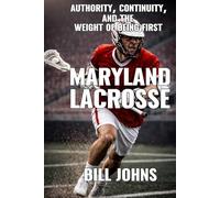 Maryland Lacrosse: Authority, Continuity, and the Weight of Being First (The Sacred Game)