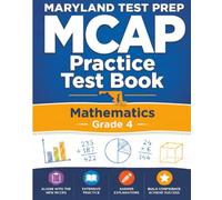 MARYLAND TEST PREP MCAP Practice Test Book Mathematics Grade 4: Complete Preparation for the MCAP Mathematics Assessments