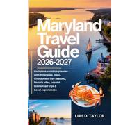 Maryland Travel Guide 2026-2027: Complete Vacation Planner with Itineraries, Maps, Chesapeake Bay Seafood, Historic Sites, Coastal Towns, Road Trips & Local Experiences
