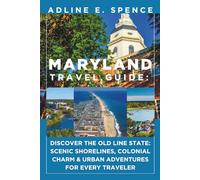 Maryland Travel Guide:: Discover the Old Line State: Scenic Shorelines, Colonial Charm & Urban Adventures for Every Traveler