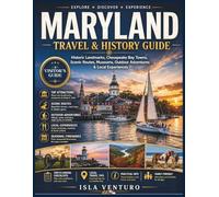 MARYLAND TRAVEL & HISTORY GUIDE 2026-2027: Historic Landmarks, Chesapeake Bay Towns, Scenic Routes, Museums, Outdoor adventures & Local Experiences