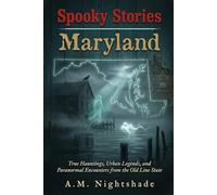 Maryland: True Hauntings, Urban Legends, and Paranormal Encounters from the Old Line State (Spooky Stories: America's Haunted States)