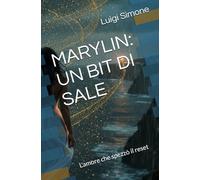 MARYLIN: UN BIT DI SALE: L'amore che spezzò il reset (Series name @Semplicementegigi)