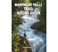 MARYMERE FALLS TRAIL HIKING GUIDE: Explore Olympic National Park’s Hidden Gem Waterfalls, Lake Crescent Trails, and Pacific Northwest Adventures for ... Ultimate Hiking Adventures Series)