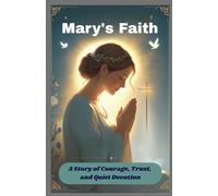 MARY'S FAITH: A Story of Courage, Trust, and Quiet Devotion