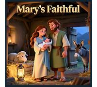 Mary's Faithful: An Inspirational Nativity Tale of Courage and Hope for Young Hearts