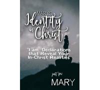 Mary's Identity in Christ: “I am” Declarations That Reveal Your In-Christ Realities (Mary's Personalized Scriptures Set)