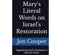 Mary's Literal Words on Israel's Restoration: Magnifying God's Greatness in the End Times