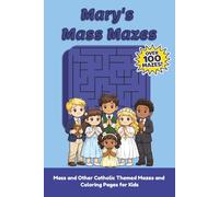 Mary's Mass Mazes: Mass and Other Catholic Themed Mazes and Coloring Pages for Kids | Over 100 Mazes!
