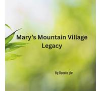 Mary's Mountain Village Legacy: A Calming Children's Book About Kindness, Helping Others, and the Power of Community