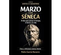 Marzo con Séneca: 31 días para pensar el tiempo, el deseo y la vida (Antes de nosotros, hoy)