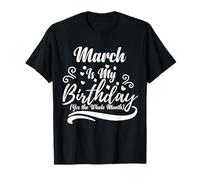 Marzo es mi cumpleaños si Todo el Mes para Hombres Mujeres Camiseta
