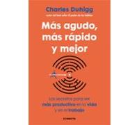 Más agudo, más rápido y mejor: Los secretos para ser más productivo en la vida y en el trabajo (Conecta)