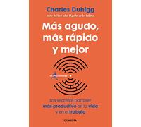 Más agudo, más rápido y mejor: Los secretos para ser más productivo en la vida y en el trabajo (Conecta)
