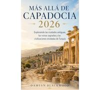 Más allá de Capadocia 2026: Explorando las ciudades antiguas, las ruinas sagradas y las civilizaciones olvidadas de Turquía