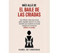 Más allá de El baile de las criadas: Una reflexión sobre clase social, poder, dignidad, silencio y las vidas invisibles que sostienen un mundo desigual en la novela de Marta Platnel