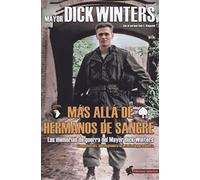 Más Allá de Hermanos de Sangre: Las memorias de guerra del Mayor Dick Winters (SIN COLECCION)
