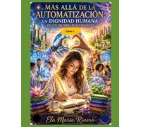 Más allá de la automatización: La dignidad humana en un mundo intelligente. (La Inteligencia artificial versus la humanidad.)