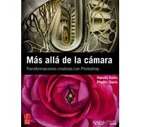 Más allá de la cámara. Transformaciones creativas con Photoshop (PHOTOCLUB)