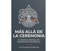 Más Allá de la Ceremonia: El Manual Esencial de Integración Psicodélica
