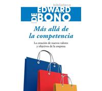 Más allá de la competencia: La creación de nuevos valores y objetivos de la empresa: 1 (Biblioteca Edward De Bono)