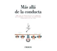 Más allá de la conducta. Cómo usar la neurociencia y la compasión para entender y solucionar las dificultades conductuales de los niños. | Mona Delaho