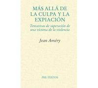 Mas Alla De La Culpa Y La Expiacion: Tentativas De Superacion De Una V