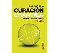 MÁS ALLÁ DE LA CURACIÓN CUÁNTICA. CON EL MÉTDO QUEST: Con el método Quest (Nueva era)