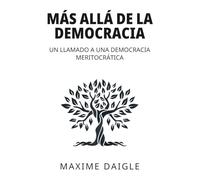 Más allá de la democracia: Un llamamiento a una democracia meritocrática